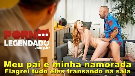 Voltei e flagrei meu pai transando com minha namorada Legendado
